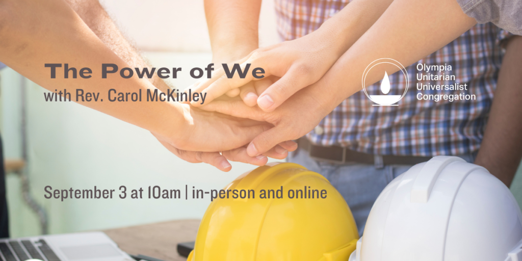 “The Power of We” with Rev. Carol McKinley. September 3 at 10am | in-person and online
