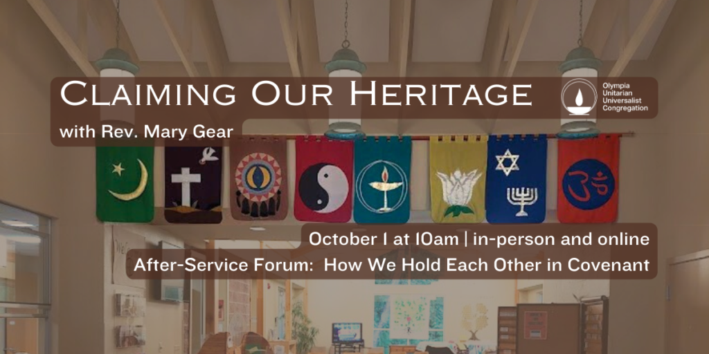"Claiming Our Heritage" with Rev. Mary Gear. October 1 at 10am | in-person and online After-Service Forum: How We Hold Each Other in Covenant